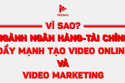 [INFOGRAPHIC] Vì sao ngành ngân hàng-tài chính đẩy mạnh tạo video online và video marketing?